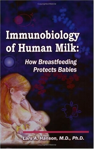Immunobiology of human milk : how breastfeeding protects babies; Lars A. Hanson; 2004