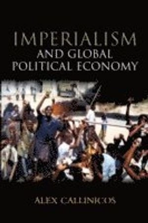 Imperialism and Global Political Economy; Alex Callinicos; 2009