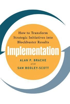 Implementation : how to transform strategic initiatives into blockbuster results [Elektronisk resurs]; Alan Brache, Sam Bodley-Scott; 2005