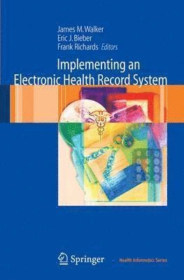 Implementing an electronic health record system; James M. Walker, Eric J. Bieber, Frank Richards; 2005
