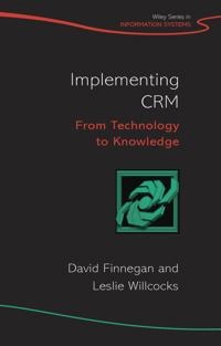 Implementing CRM: From Technology to Knowledge; Leslie P. Willcocks, David Finnegan; 2007