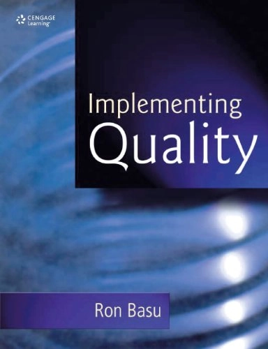 Implementing quality : a practical guide to tools and techniques : enabling the power of operational excellence; Ron. Basu; 2004