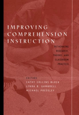 Improving Comprehension Instruction: Rethinking Research, Theory, and Class; Cathy Collins Block Ph.D.; 2002