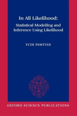 In all likelihood : statistical modelling and inference using likelihood; Yudi Pawitan; 2001