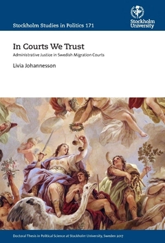 In courts we trust : administrative justice in swedish migration courts