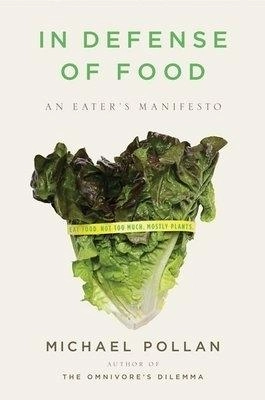 In defense of food : an eater's manifesto; Michael Pollan; 2008