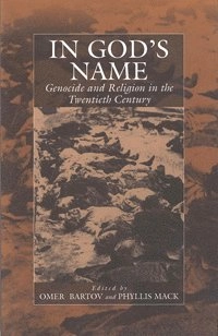 In God's name : genocide and religion in the twentieth century; Omer Bartov, Phyllis Mack; 2001