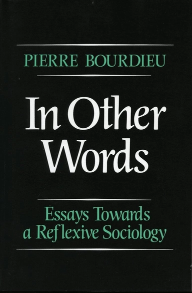 In other words : essays towards a reflexive sociology; Pierre Bourdieu; 1990