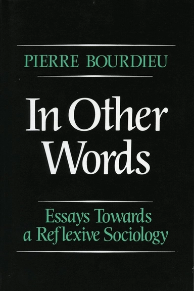 In other words : essays towards a reflexive sociology; Pierre Bourdieu; 1990
