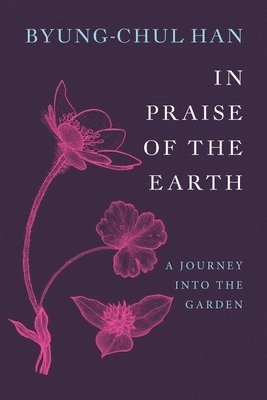 In praise of the earth : a journey into the garden