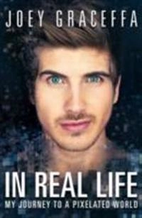 In real life : my journey to a pixelated world; Joey Graceffa; 2015