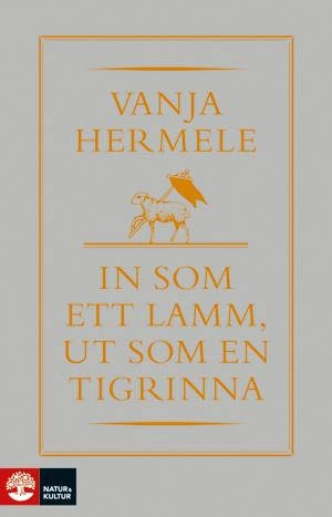 In som ett lamm, ut som en tigrinna; Vanja Hermele; 2012