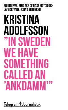 "In Sweden we have something called an 'ankdamm'" : en intervju med Ace of Base motor och låtskrivare, Jonas Berggren