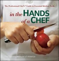 In the Hands of a Chef: The Professional Chef's Guide to Essential Kitchen; Culinary Institute of America; 2008