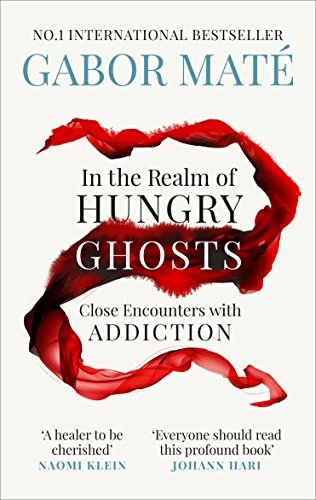 In the realm of hungry ghosts : close encounters with addiction; Gabor Maté; 2018