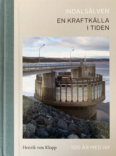 Indalsälven – En kraftkälla i tiden; Henrik von Klopp; 2020