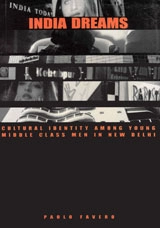 India Dreams : Cultural Identity Among Young Middle Class Men in New Delhi; Paolo Favero; 2005