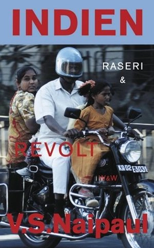 Indien - raseri och revolt; V.S. Naipaul; 1999