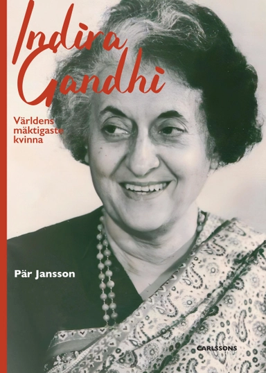 Indira Gandhi - världens mäktigaste kvinna; Pär Jansson; 2025