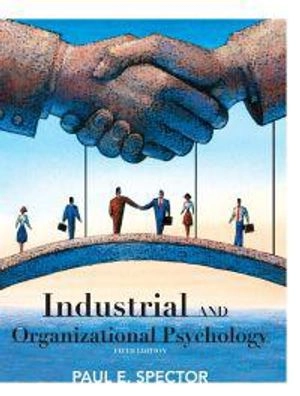 Industrial and Organizational Psychology: Research and Practice; Paul E. Spector; 2008