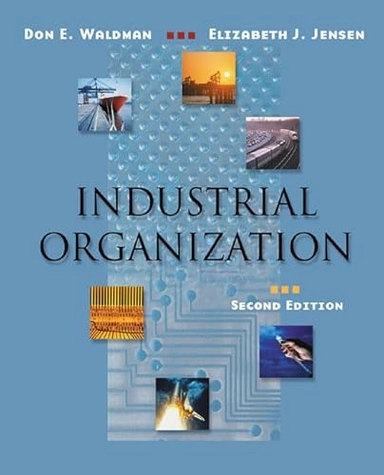 Industrial organization : theory and practice; Don E Waldman; 2001