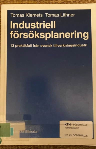 Industriell försöksplanering : 13 praktikfall från svensk tillverkningsindustri; Tomas Klemets, Tomas Lithner; 1994