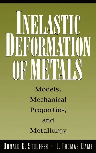 Inelastic Deformation of Metals: Models, Mechanical Properties, and Metallu; Donald C. Stouffer; 1996
