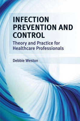 Infection Prevention and Control: Theory and Practice for Healthcare Profes