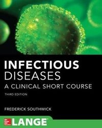 Infectious Diseases A Clinical Short Course 3/EA Lange medical book; Frederick S. Southwick; 2013