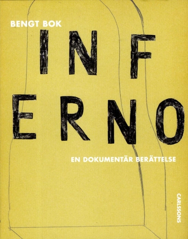 Inferno : en dokumentär berättelse; Bengt Bok; 2017