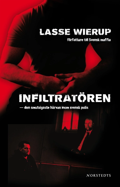 Infiltratören : den smutsigaste härvan inom svensk polis; Lasse Wierup; 2009