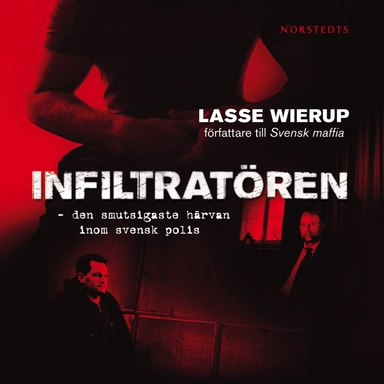 Infiltratören : den smutsigaste härvan inom svensk polis; Lasse Wierup; 2009