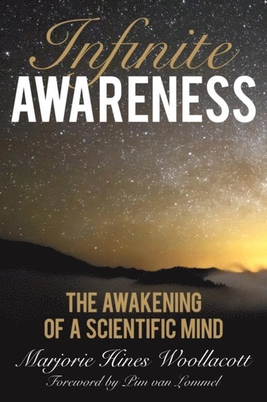 Infinite awareness : the awakening of a scientific mind; Marjorie Hines Woollacott; 2015
