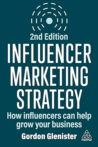 Influencer marketing strategy : how influencers can help grow your business; Gordon Glenister; 2024