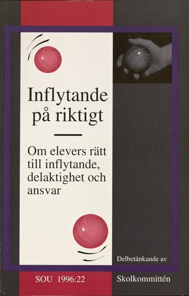 Inflytande på riktigt : om elevers rätt till inflytande, delaktighet och ansvar : delbetänkande; Skolkommittén; 1996