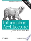 Information architecture for the World Wide Web : designing large-scale web sites / Peter Morville, Louis Rosenfeld; Peter. Morville; 2015