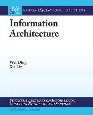 Information architecture : the design and integration of information spaces; Wei Ding; 2009