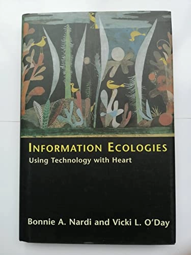 Information ecologies : using technology with heart; Bonnie A. Nardi; 1999