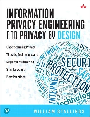Information privacy engineering and privacy by design : understanding privacy threats, technology, and regulations based on standards and best practices