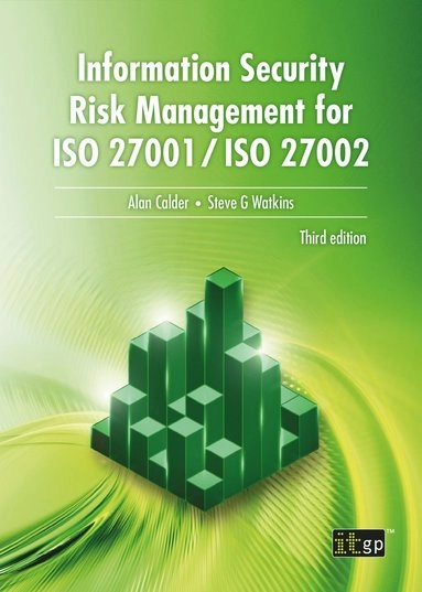 Information Security Risk Management for ISO 27001/ISO 27002; Alan Calder, Steve Watkins; 2019