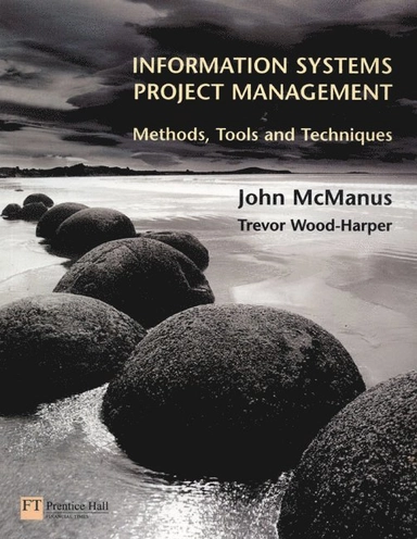 Information systems project management : methods, tools and techniques; John McManus, Trevor Wood-Harper; 2003