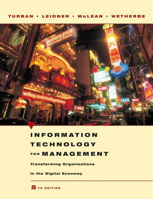 Information Technology for Management: Transforming Organizations in the Di; Efraim Turban, Dorothy Leidner, Ephraim McLean; 2005
