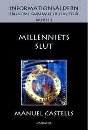 Informationsåldern : ekonomi, samhälle och kultur. Bd 3 Millenniets slut; Manuel Castells; 2000