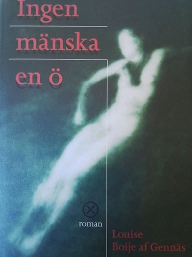 Ingen mänska en ö : roman; Louise Boije af Gennäs; 1994