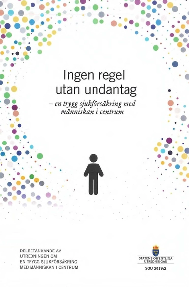 Ingen regel utan undantag - en trygg sjukförsäkring med människan i centrum. SOU 2019:2 : Delbetänkande från utredningen En trygg sjukförsäkring med människan i centrum (S 2018:05)