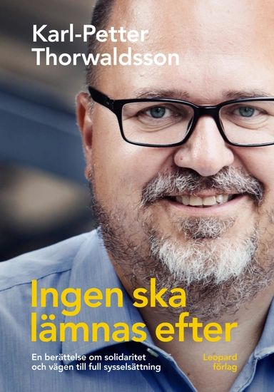 Ingen ska lämnas efter : en berättelse om solidaritet och vägen till full sysselsättning; Karl-Petter Thorwaldsson, Mikael Romero; 2014