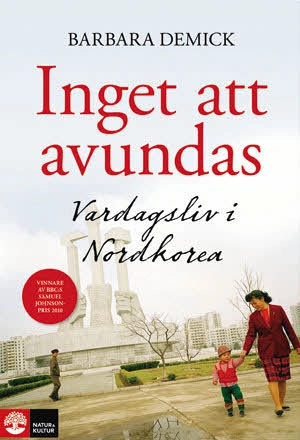 Inget att avundas : Vardagsliv i Nordkorea; Barbara Demick; 2011