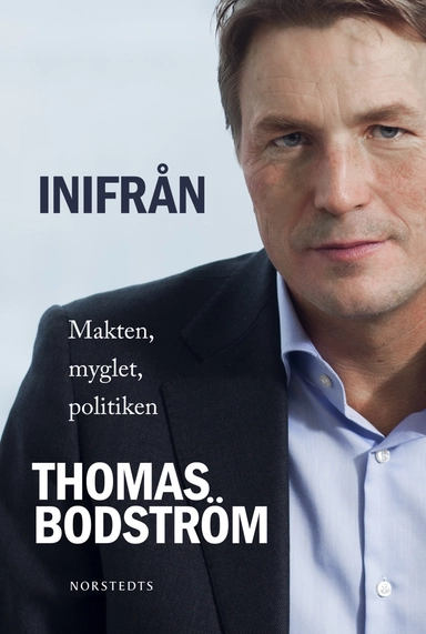 Inifrån : makten, myglet, politiken; Thomas Bodström; 2011