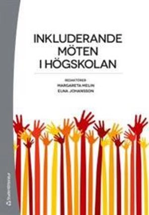 Inkluderande möten i högskolan - Verklighet och vision; Margareta Melin, Elna Johansson; 2012