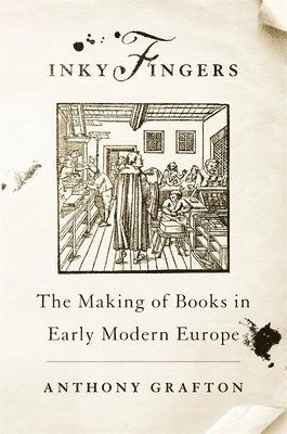 Inky fingers : the making of books in early modern Europe